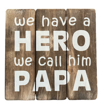 Houten bord We have a hero we call him papa